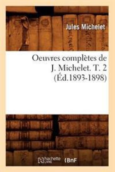 Oeuvres Complètes de J. Michelet. T. 2 (Éd.1893-1898)