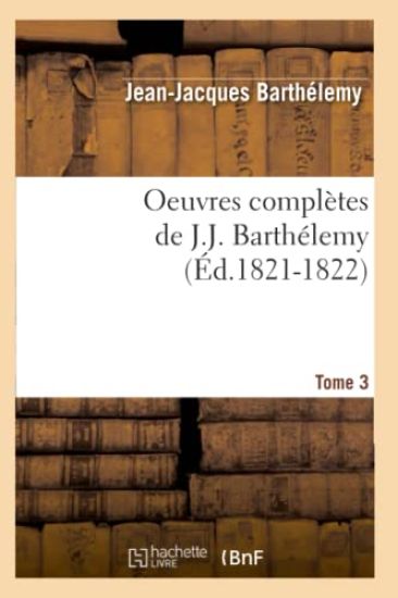 Oeuvres Complètes de J.-J. Barthélemy. Tome 3 (Éd.1821-1822)