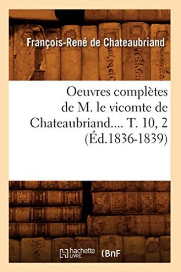 Oeuvres Complètes de M. Le Vicomte de Chateaubriand.... T. 10, 2 (Éd.1836-1839)