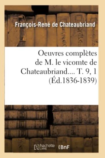 Oeuvres Complètes de M. Le Vicomte de Chateaubriand.... T. 9, 1 (Éd.1836-1839)