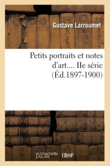 Petits Portraits Et Notes d'Art. Série 2 (Éd.1897-1900)