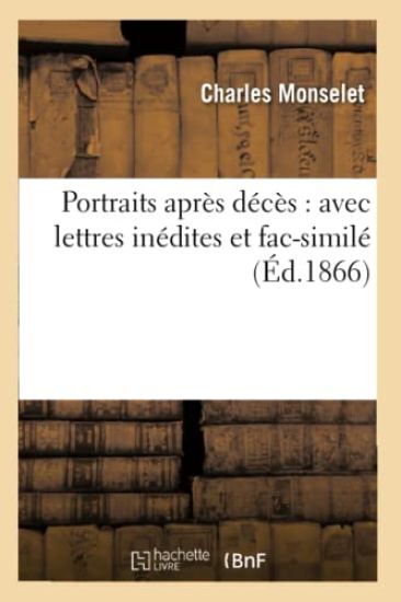 Portraits Après Décès: Avec Lettres Inédites Et Fac-Similé (Éd.1866) – Charles Monselet, kirjan kansikuva