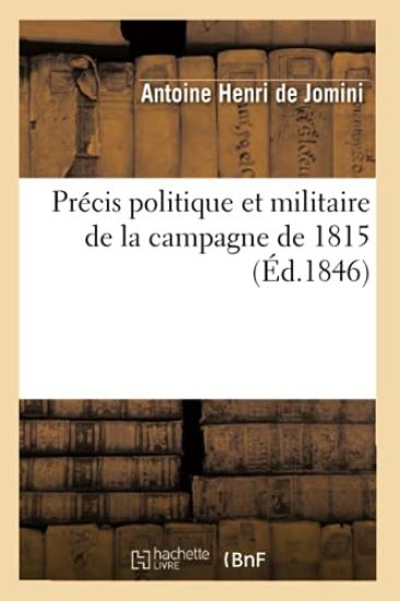 Précis Politique Et Militaire de la Campagne de 1815 (Éd.1846)