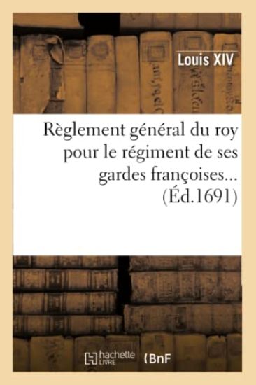 Règlement général du roy pour le régiment de ses gardes françoises (Éd.1691)