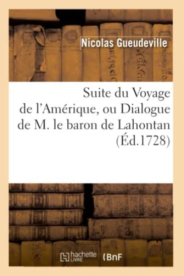 Suite Du Voyage de l'Amérique, Ou Dialogue de M. Le Baron de Lahontan (Éd.1728)