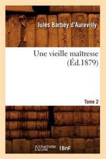Une Vieille Maîtresse. Tome 2 (Éd.1879) – Jules Barbey d'Aurevilly, kirjan kansikuva