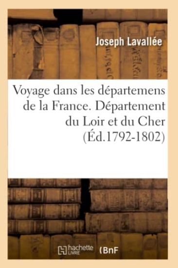 Voyage Dans Les Départemens de la France. Loir Et Cher (Éd.1792-1802)