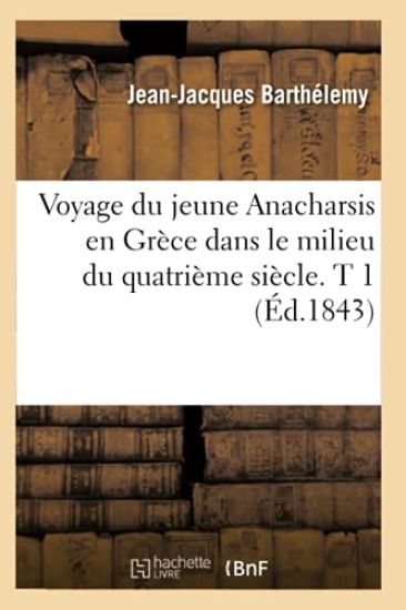 Voyage Du Jeune Anacharsis En Grèce Dans Le Milieu Du Quatrième Siècle. T 1 (Éd.1843)