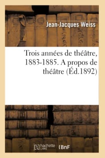 Trois Années de Théâtre, 1883-1885. a Propos de Théâtre
