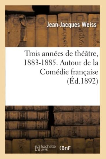 Trois Années de Théâtre, 1883-1885. Autour de la Comédie Française