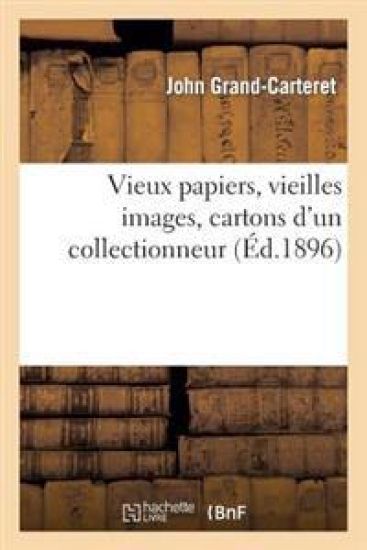 Vieux Papiers, Vieilles Images, Cartons d'Un Collectionneur