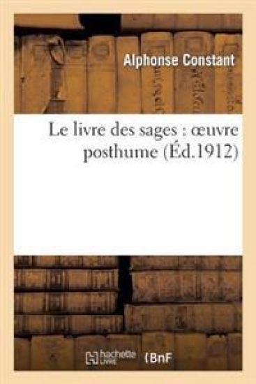 Le Livre Des Sages: Oeuvre Posthume