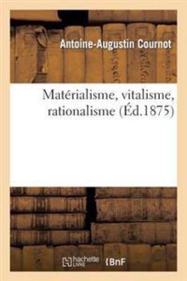 Matérialisme, Vitalisme, Rationalisme. Études Sur l'Emploi Des Données de la Science En Philosophie