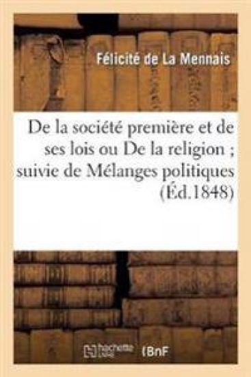 de la Société Première Et de Ses Lois Ou de la Religion Suivie de Mélanges Politiques
