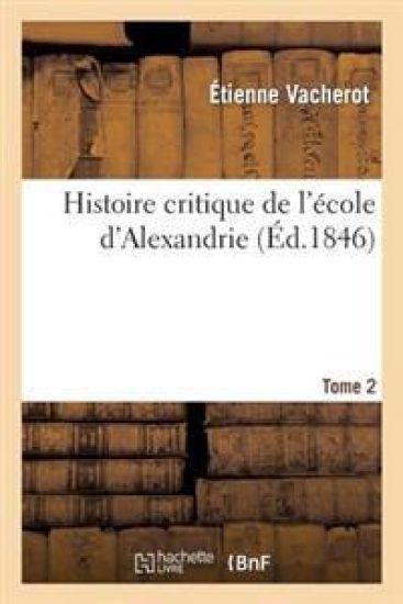 Histoire Critique de l'École d'Alexandrie. T. 2