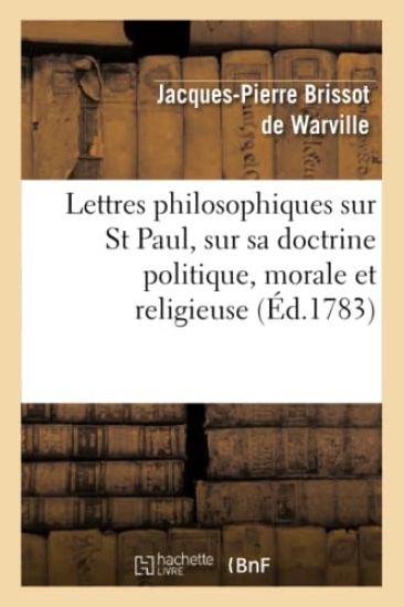 Lettres Philosophiques Sur St Paul, Sur Sa Doctrine Politique, Morale Et Religieuse