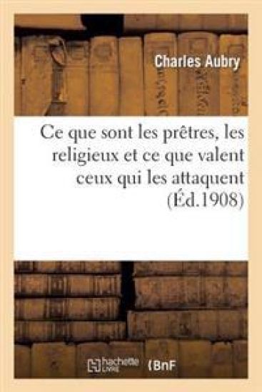 CE Que Sont Les Prêtres, Les Religieux Et CE Que Valent Ceux Qui Les Attaquent
