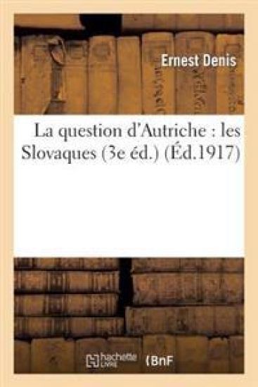 La Question d'Autriche: Les Slovaques (3e Éd)