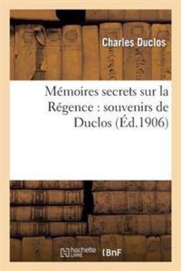 Mémoires Secrets Sur La Régence: Souvenirs de Duclos