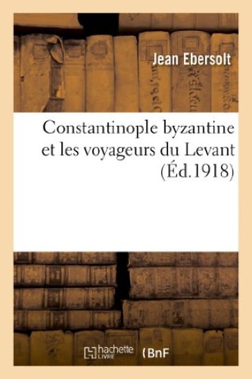 Constantinople Byzantine Et Les Voyageurs Du Levant
