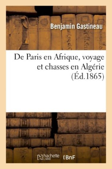 de Paris En Afrique, Voyage Et Chasses En Algérie