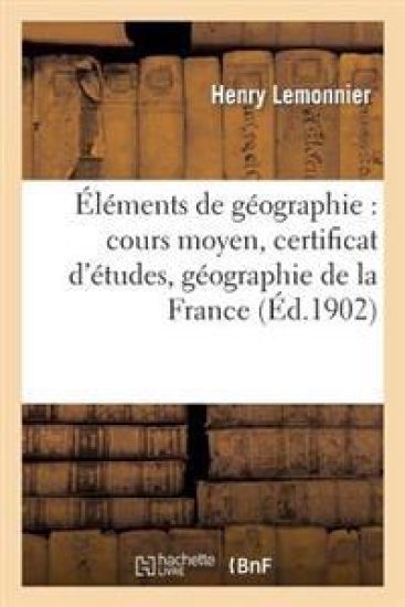 Éléments de Géographie: Cours Moyen, Certificat d'Études, Géographie de la France