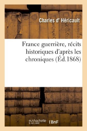 France Guerrière, Récits Historiques d'Après Les Chroniques (Éd.1868)