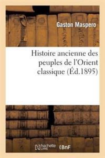Histoire Ancienne Des Peuples de l'Orient Classique