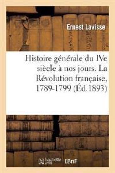 Histoire Générale Du Ive Siècle À Nos Jours. La Révolution Française, 1789-1799