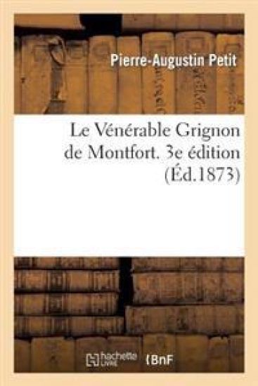 Le Vénérable Grignon de Montfort. 3e Édition