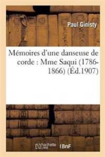 Mémoires d'Une Danseuse de Corde: Mme Saqui (1786-1866)