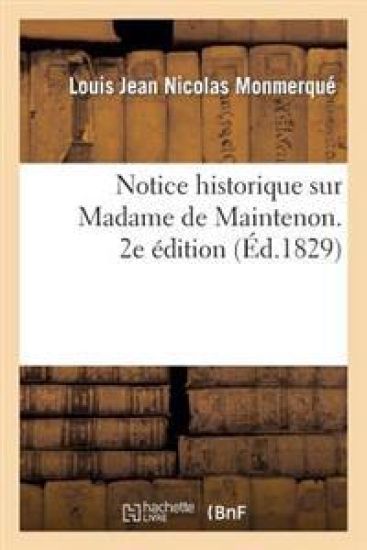 Notice Historiqur Sur Madame de Maintenon. 2e Édition