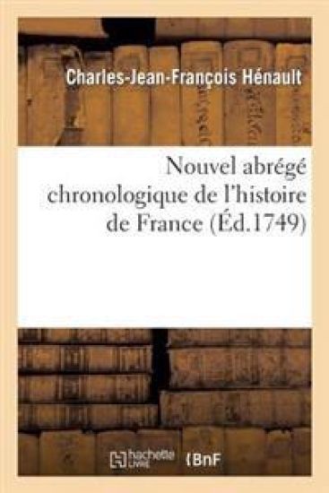 Nouvel Abrégé Chronologique de l'Histoire de France. Contenant Les Événements de Notre Histoire