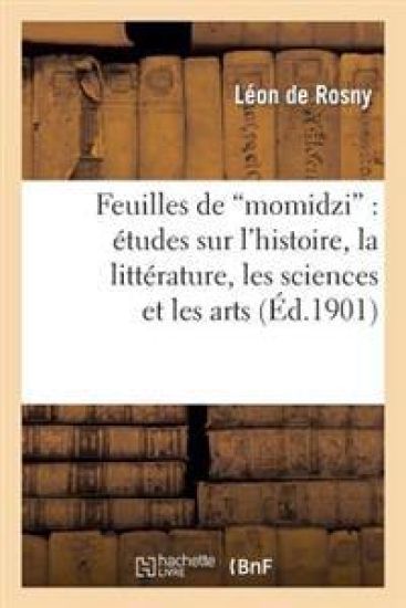 Feuilles de Momidzi: Études Sur l'Histoire, La Littérature, Les Sciences Et Les Arts Des Japonais
