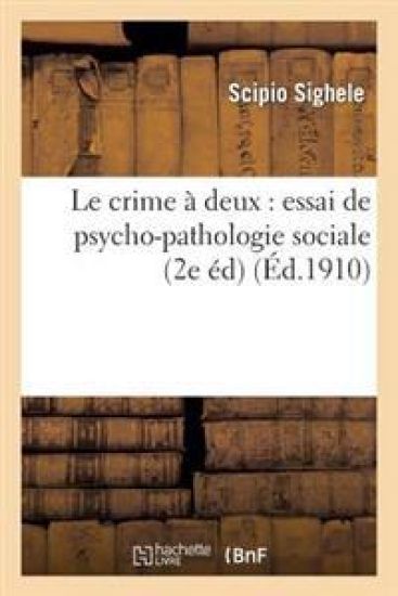 Le Crime À Deux: Essai de Psycho-Pathologie Sociale (2e Éd)