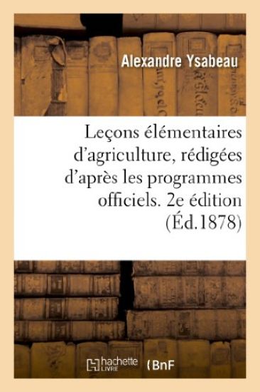Leçons Élémentaires d'Agriculture, Rédigées d'Après Les Programmes Officiels