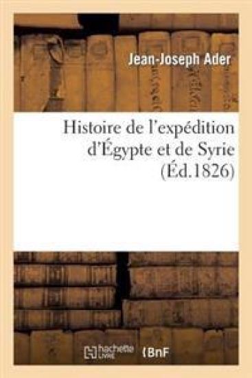 Histoire de l'Expédition d'Égypte Et de Syrie