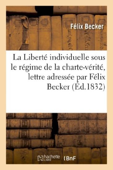 La Liberté Individuelle Sous Le Régime de la Charte-Vérité, Lettre Adressée Par Félix Becker
