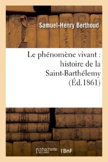 Le Phénomène Vivant: Histoire de la Saint-Barthélemy