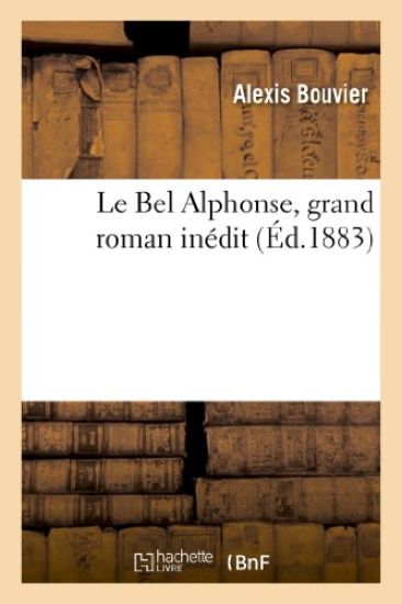 Le Bel Alphonse, Grand Roman Inédit – Alexis Bouvier, kirjan kansikuva