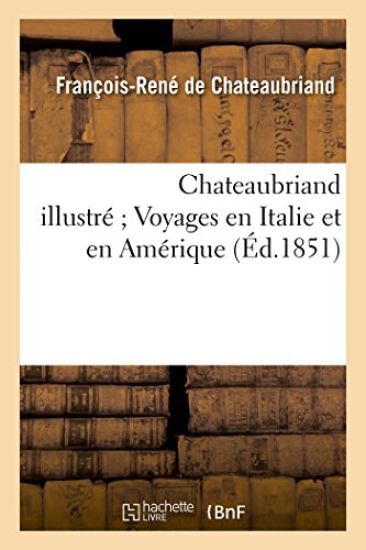 Chateaubriand Illustré Voyages En Italie Et En Amérique
