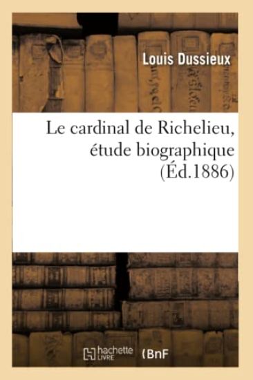 Le Cardinal de Richelieu, Étude Biographique