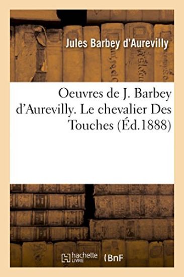 Oeuvres de J. Barbey d'Aurevilly. Le Chevalier Des Touches