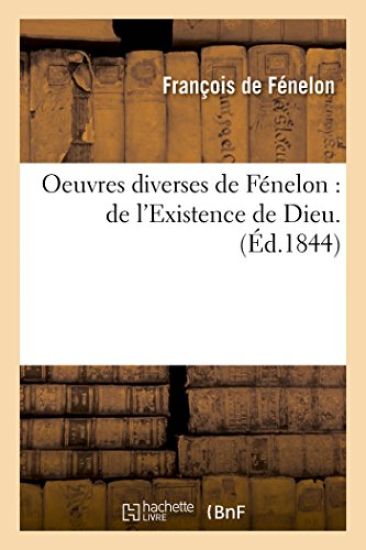 Oeuvres Diverses de Fénelon: de l'Existence de Dieu Lettres Sur La Religion