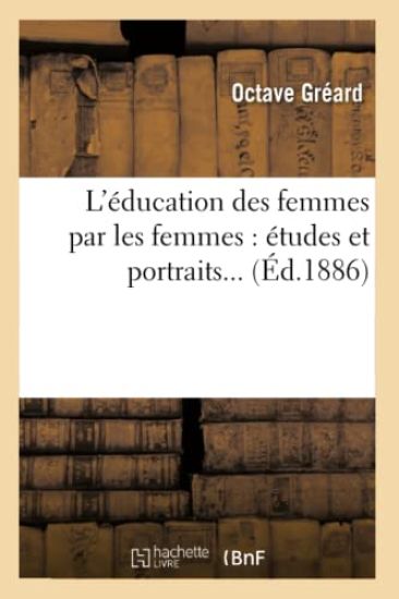 L'Éducation Des Femmes Par Les Femmes: Études Et Portraits...