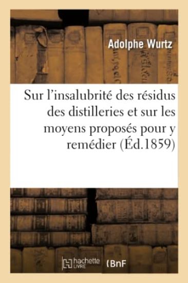 Sur l'Insalubrit? Des R?sidus Provenant Des Distilleries Et Sur Les Moyens Propos?s Pour Y Rem?dier