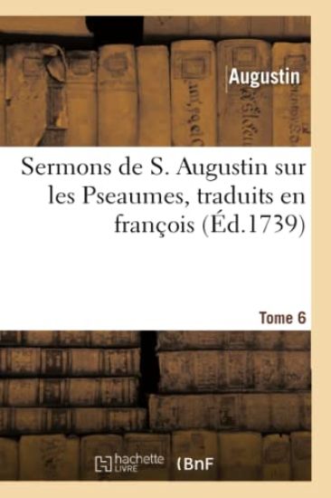 Sermons de S. Augustin Sur Les Pseaumes Traduits En François