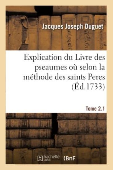 Explication Du Livre Des Pseaumes Où l'On s'Attache À Découvrir Les Mystères