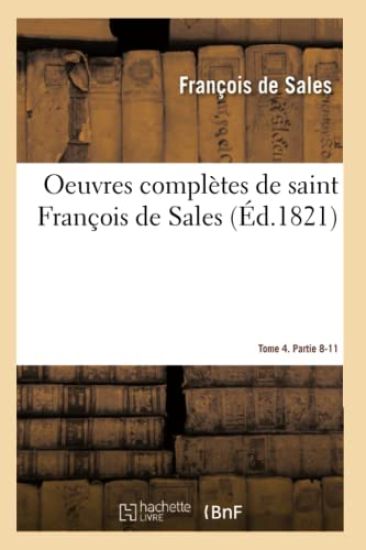 Oeuvres Complètes de Saint François de Sales. Tome 4. Partie 8-11