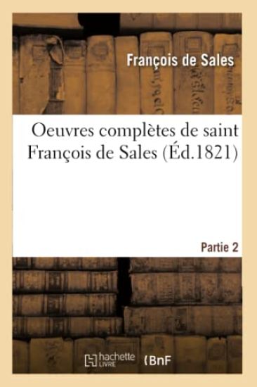 Oeuvres Complètes de Saint François de Sales. Partie 2